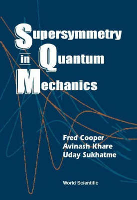 Supersymmetry In Quantum Mechanics - Frederick M Cooper, Avinash Khare, Uday P Sukhatme