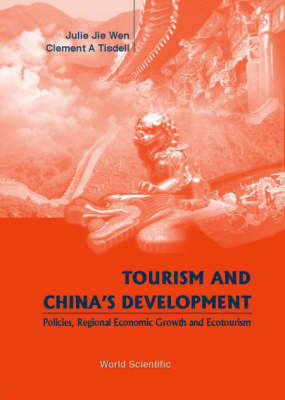 Tourism And China's Development- Policies, Regional Economic Growth & Ecotourism - Clement A Tisdell, Julie Jie Wen