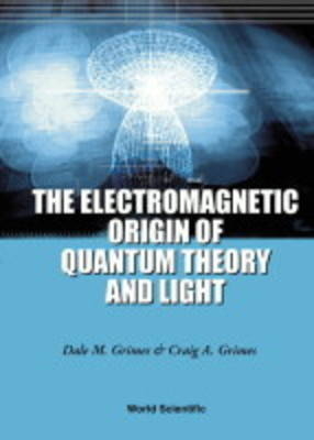 Electromagnetic Origin Of Quantum Theory And Light, The - Dale M Grimes, Craig A Grimes