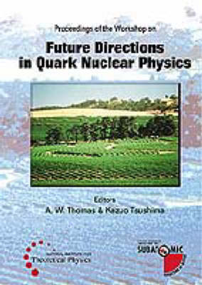 Future Directions In Quark Nuclear Physics - Proceedings Of The Workshop - 