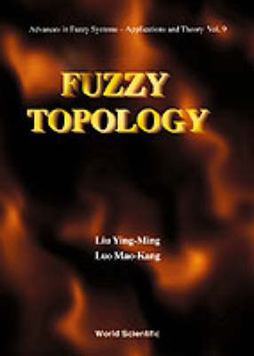 Fuzzy Topology - Ying-Ming Liu, Mao-Kang Luo