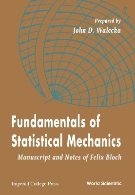 Fundamentals Of Statistical Mechanics: Manuscript And Notes Of Felix Bloch - John Dirk Walecka