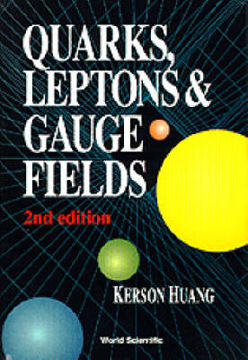 Quarks, Leptons And Gauge Fields (2nd Edition) - Kerson Huang