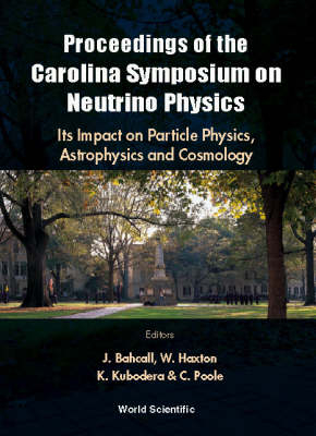 Neutrino Physics: Its Impact On Particle Physics, Astrophysics And Cosmology - Proceedings Of The Carolina Symposium On Neutrino Physics - 