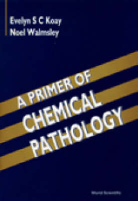 Primer Of Chemical Pathology, A - Evelyn S C Koay, Noel Walmsley