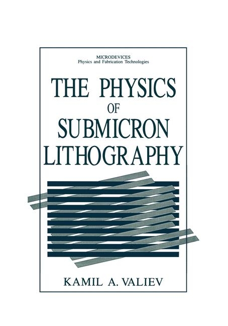 Physics of Submicron Lithography -  Kamil A. Valiev