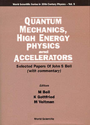 Quantum Mechanics, High Energy Physics And Accelerators: Selected Papers Of John S Bell (With Commentary) - 