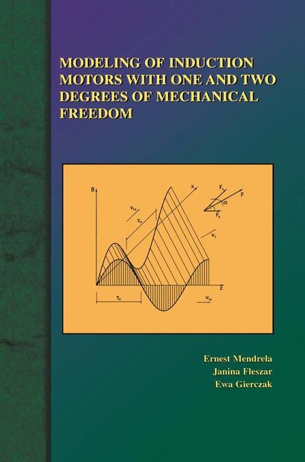 Modeling of Induction Motors with One and Two Degrees of Mechanical Freedom -  Janina Fleszar,  Ewa Gierczak,  Ernest Mendrela