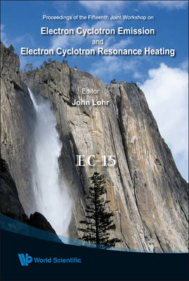 Electron Cyclotron Emission And Electron Cyclotron Resonance Heating (Ec-15) - Proceedings Of The 15th Joint Workshop (With Cd-rom) - 