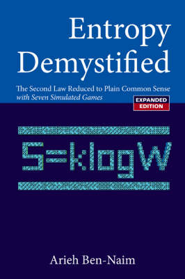 Entropy Demystified: The Second Law Reduced To Plain Common Sense (Revised Edition) - Arieh Ben-Naim