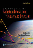 Principles Of Radiation Interaction In Matter And Detection (2nd Edition) - Claude Leroy, Pier-Giorgio Rancoita