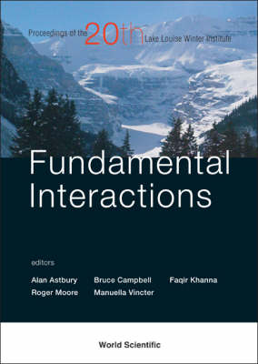 Fundamental Interactions - Proceedings Of The 20th Lake Louise Winter Institute - 