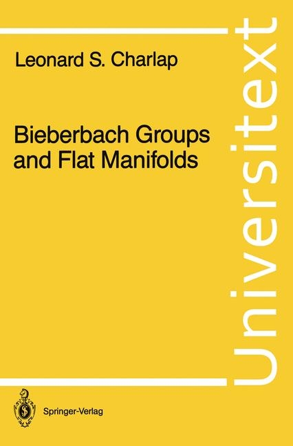 Bieberbach Groups and Flat Manifolds -  Leonard S. Charlap