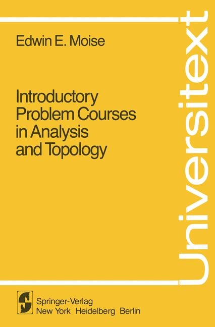 Introductory Problem Courses in Analysis and Topology -  E.E. Moise