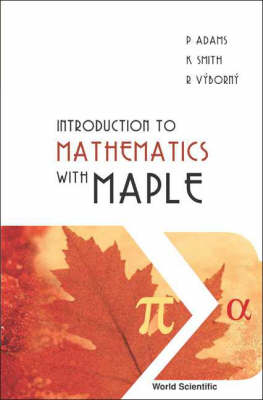 Introduction To Mathematics With Maple - Peter Adams, Ken Smith, Rudolf Vyborny