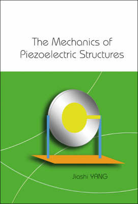 Mechanics Of Piezoelectric Structures, The - Jiashi Yang