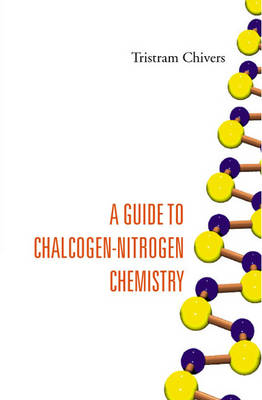 Guide To Chalcogen-nitrogen Chemistry, A - Tristram Chivers