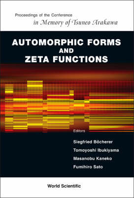 Automorphic Forms And Zeta Functions - Proceedings Of The Conference In Memory Of Tsuneo Arakawa - 