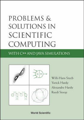 Problems And Solutions In Scientific Computing With C++ And Java Simulations - Ruedi Stoop, Alexandre Hardy, Yorick Hardy, Willi-Hans Steeb