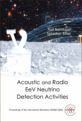 Acoustic And Radio Eev Neutrino Detection Activities - Proceedings Of The International Workshop (Arena 2005) - 