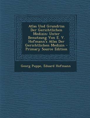 Atlas Und Grundriss Der Gerichtlichen Medizin - Georg Puppe, Eduard Hofmann