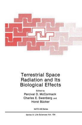 Terrestrial Space Radiation and Its Biological Effects -  Horst Bucker,  Percival D. McCormack,  Charles E. Swenberg