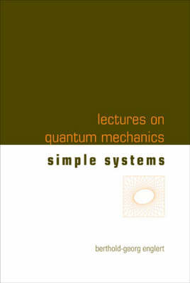 Lectures On Quantum Mechanics - Volume 2: Simple Systems - Berthold-Georg Englert