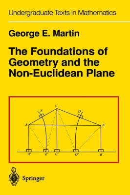 Foundations of Geometry and the Non-Euclidean Plane -  G.E. Martin