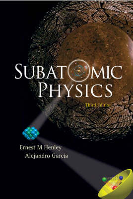 Subatomic Physics (3rd Edition) - Alejandro Garcia, Ernest M Henley