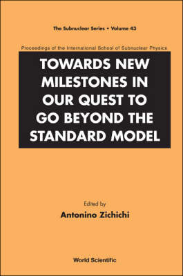 Towards New Milestones In Our Quest To Go Beyond The Standard Model - Proceedings Of The International School Of Subnuclear Physics - 