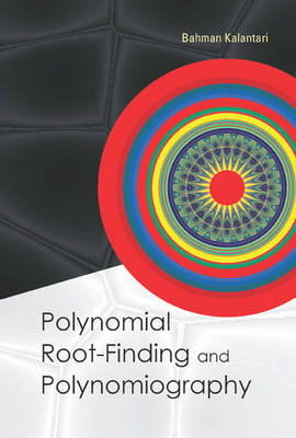 Polynomial Root-finding And Polynomiography - Bahman Kalantari