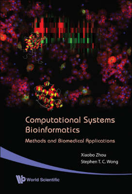 Computational Systems Bioinformatics - Methods And Biomedical Applications - Stephen Tin Chi Wong, Xiaobo Zhou