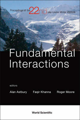 Fundamental Interactions - Proceedings Of The 22nd Lake Louise Winter Institute - 