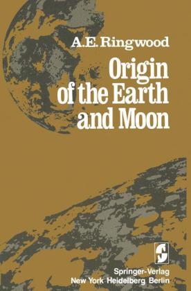 Origin of the Earth and Moon -  Alfred E. Ringwood