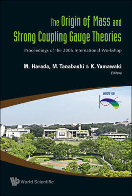 Origin Of Mass And Strong Coupling Gauge Theories, The (Scgt06) - Proceedings Of The 2006 International Workshop - 