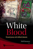 White Blood: Personal Journeys With Childhood Leukaemia - 