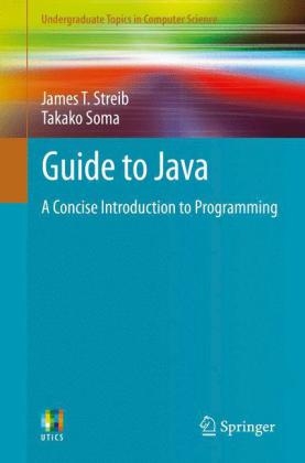 Guide to Java -  Takako Soma,  James T. Streib