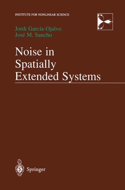 Noise in Spatially Extended Systems -  Jordi Garcia-Ojalvo,  Jose Sancho