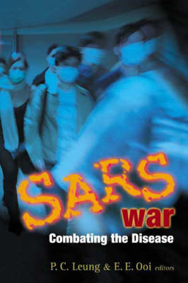 Sars War: Combating The Disease - Ping-Chung Leung, Eng Eong Ooi