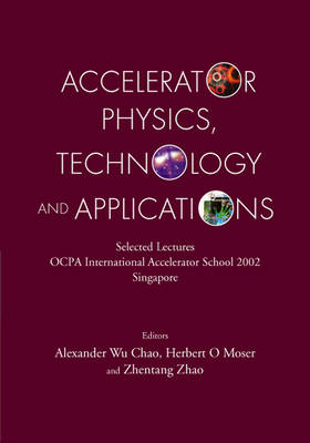 Accelerator Physics, Technology And Applications: Selected Lectures Of Ocpa International Accelerator School 2002 - 