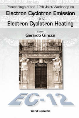 Electron Cyclotron Emission And Electron Cyclotron Heating (Ec12), Proceedings Of The 12th Joint Workshop - 