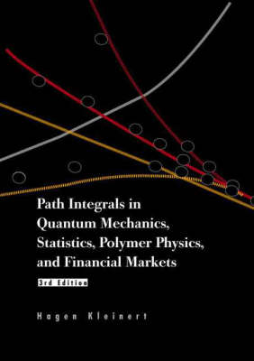 Path Integrals In Quantum Mechanics, Statistics, Polymer Physics, And Financial Markets (3rd Edition) - Hagen Kleinert