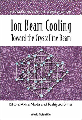 Ion Beam Cooling: Toward The Crystalline Beam - Proceedings Of The Workshop - 