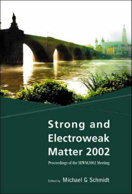 Strong And Electroweak Matter 2002 - Proceedings Of The Sewm2002 Meeting - 