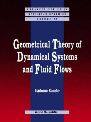 Geometrical Theory Of Dynamical Systems And Fluid Flows - Tsutomu (Jixin) Kambe