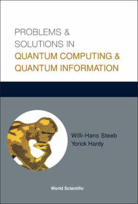 Problems And Solutions In Quantum Computing And Quantum Information - Willi-Hans Steeb, Yorick Hardy