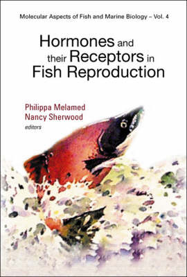 Hormones And Their Receptors In Fish Reproduction - Philippa Melamed, Nancy Sherwood