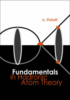 Fundamentals In Hadronic Atom Theory - Andrzej Deloff