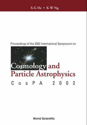 Cosmology And Particle Astrophysics, Proceedings Of The 2002 International Symposium On Cospa 2002 - 