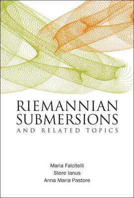 Riemannian Submersions And Related Topics - Anna Maria Pastore, Maria Falcitelli, Stere Ianus